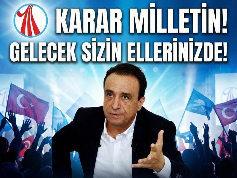 Karar Milletin! Gelecek Sizin Ellerinizde!